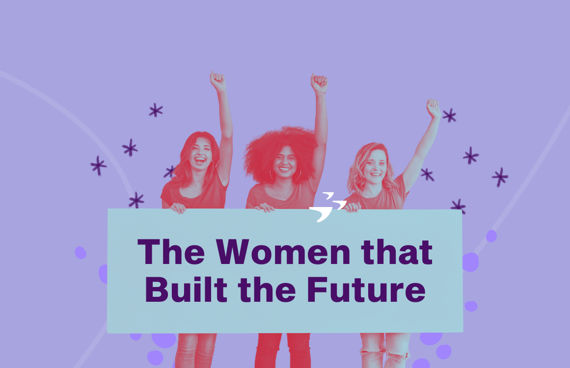 The Women That Built the Future in Tech